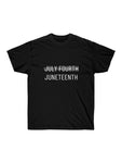 Juneteenth - July Fourth- Independence Unisex Cotton Tee T-shirt