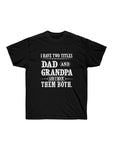 Two Titles Dad and Grandpa Ultra Cotton Tee