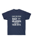 Two Titles Dad and Grandpa Ultra Cotton Tee